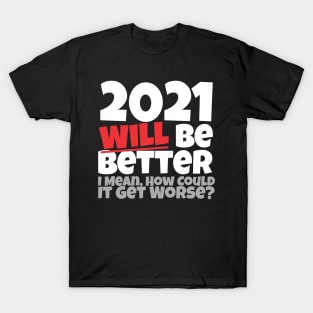 2021 Will Be Better T-Shirt